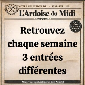 Entrée de la Semaine (sauf le samedi, uniquement le midi)