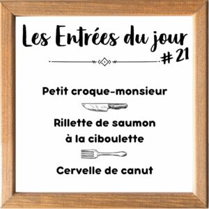 Entrée de la Semaine (sauf le samedi, uniquement le midi)