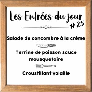 Entrée de la Semaine (sauf le samedi, uniquement le midi)