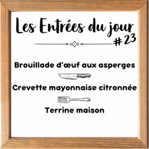 Entrée de la Semaine (sauf le samedi, uniquement le midi)