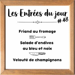 Entrée de la Semaine (sauf le samedi, uniquement le midi)